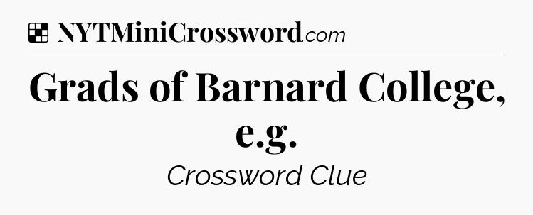 Solution: Grads of Barnard College, e.g - NYT Crossword