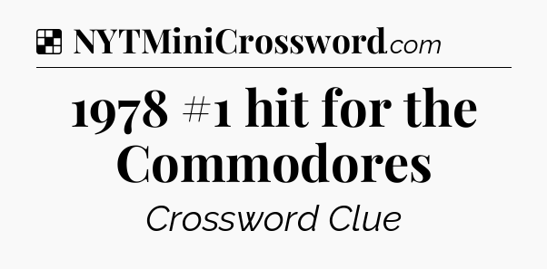 Solution: 1978 #1 hit for the Commodores - NYT Crossword