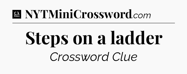 Steps on a ladder - LA Times Crossword