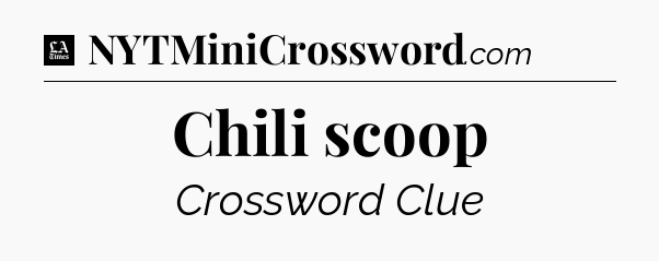 Chili scoop - LA Times Crossword