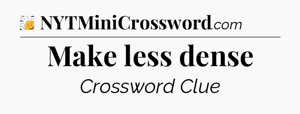 Make less dense - 7 Little Words