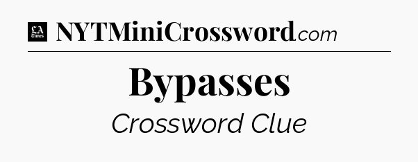 Bypasses - LA Times Crossword