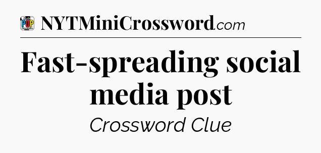 Fast-spreading social media post Crossword Clue