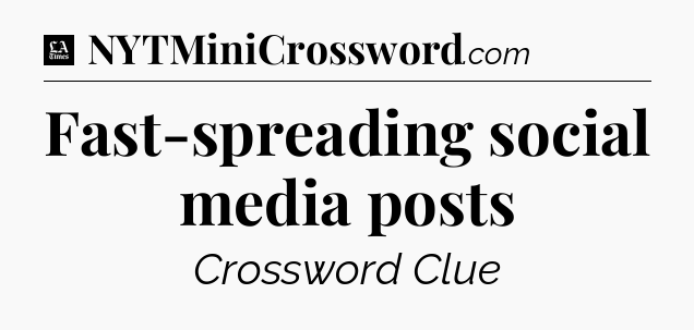 Fast-spreading social media posts - LA Times Crossword