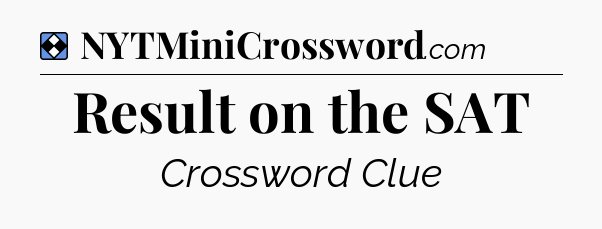 Solution: Result on the SAT - NYT Mini Crossword