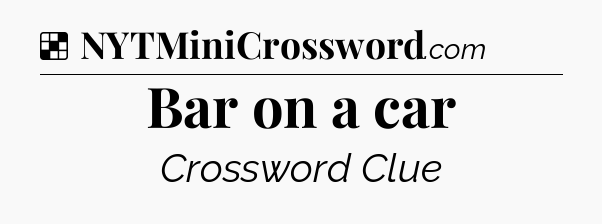 Solution: Bar on a car - NYT Crossword