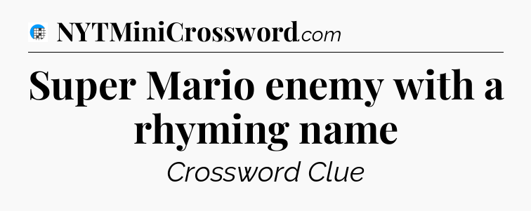 Super Mario enemy with a rhyming name Crossword Clue