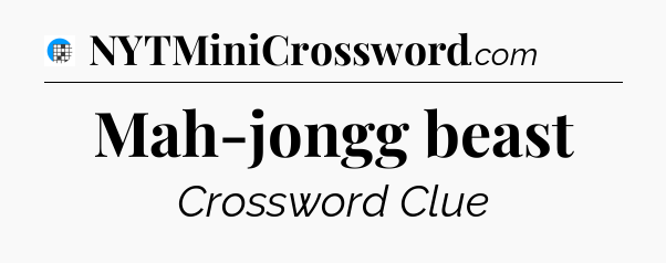 Mah-jongg beast Crossword Clue
