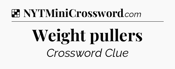 Solution: Weight pullers - NYT Crossword