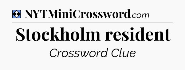 Solution: Stockholm resident - NYT Mini Crossword