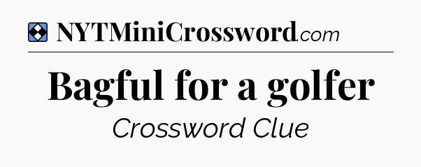 Solution: Bagful for a golfer - NYT Mini Crossword