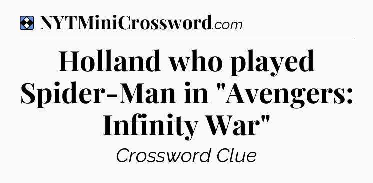 Solution: Holland who played Spider-Man in 