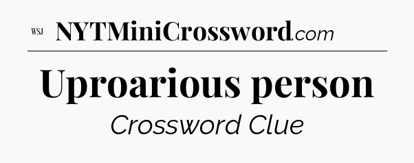 Uproarious person - WSJ Crossword
