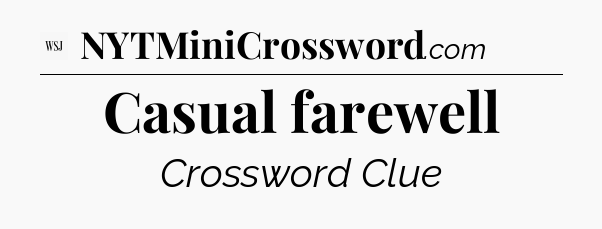 Casual farewell - WSJ Crossword