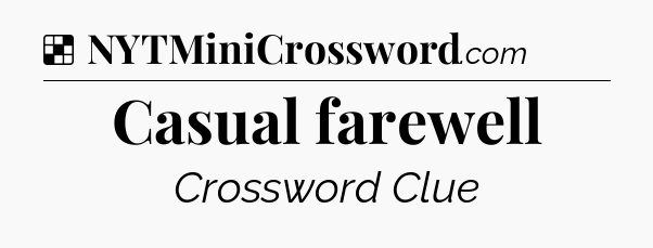 Casual farewell NYT Crossword