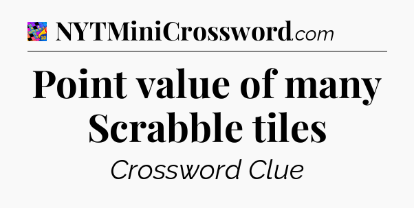 Point value of many Scrabble tiles Crossword Clue