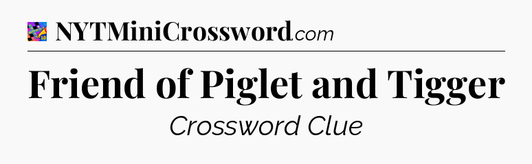 Friend of Piglet and Tigger Crossword Clue