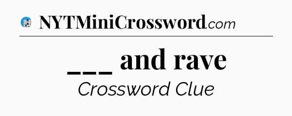 ___ and rave Crossword Clue