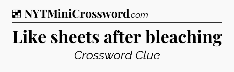 Solution: Like sheets after bleaching - NYT Crossword