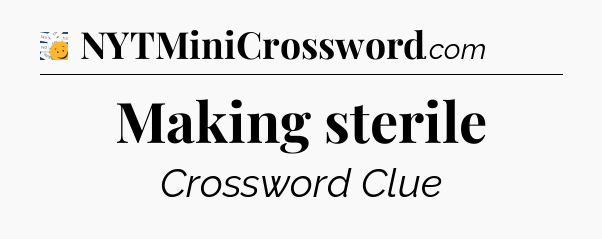 Making sterile - 7 Little Words