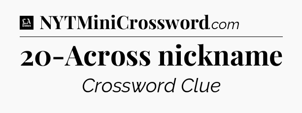 20-Across nickname - LA Times Crossword