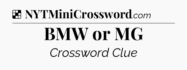 Solution: BMW or MG - NYT Crossword