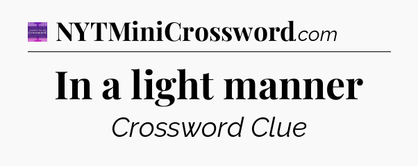In a light manner - Thomas Joseph Crossword
