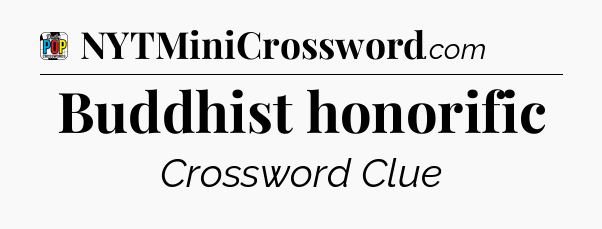 Buddhist honorific Crossword Clue