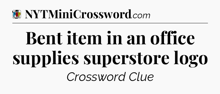 Bent item in an office supplies superstore logo Crossword Clue
