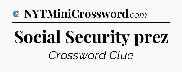 Social Security prez Crossword Clue