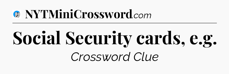 Social Security cards, e.g Crossword Clue