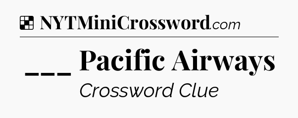 Solution: ___ Pacific Airways - NYT Crossword