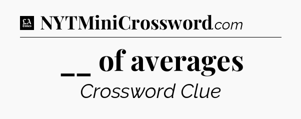 __ of averages - LA Times Crossword