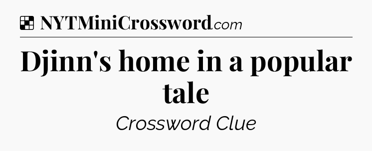 Solution: Djinn's home in a popular tale - NYT Crossword