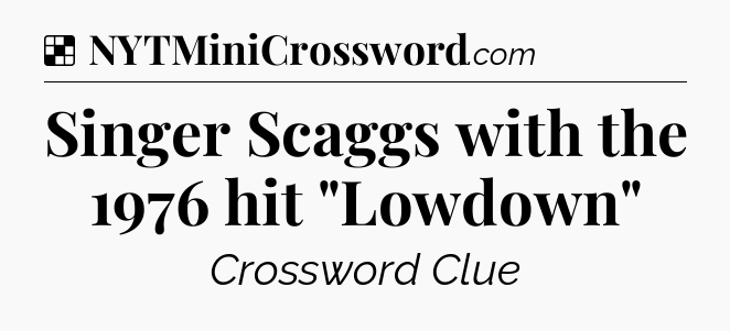 Solution: Singer Scaggs with the 1976 hit 