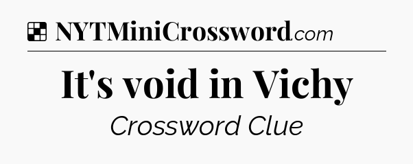 Solution: It's void in Vichy - NYT Crossword