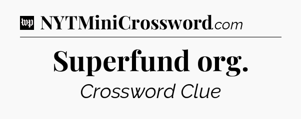 Superfund org Crossword Clue