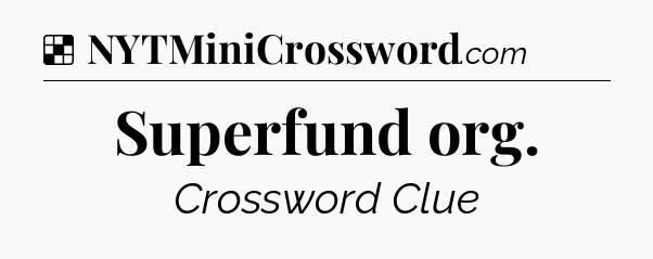 Solution: Superfund org - NYT Crossword