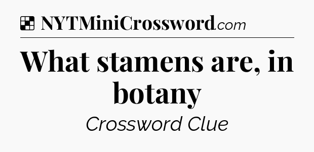 Solution: What stamens are, in botany - NYT Crossword