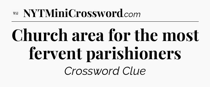 Church area for the most fervent parishioners - WSJ Crossword
