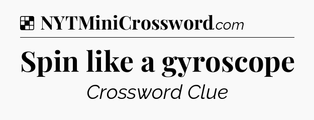 Solution: Spin like a gyroscope - NYT Crossword