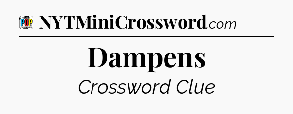 Dampens Crossword Clue