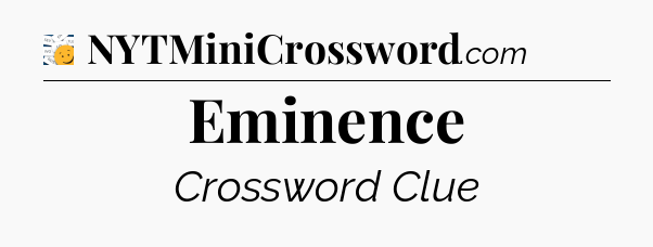 Eminence - 7 Little Words