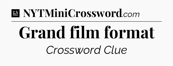 Grand film format - LA Times Crossword