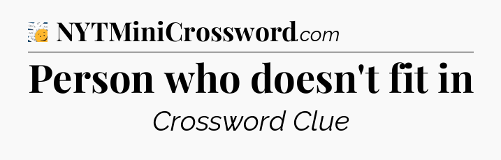 Person who doesn't fit in - 7 Little Words