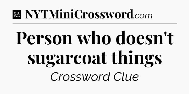 Person who doesn't sugarcoat things - LA Times Crossword
