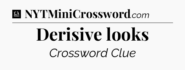 Derisive looks - LA Times Crossword