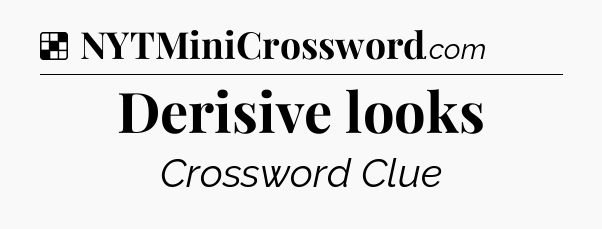 Solution: Derisive looks - NYT Crossword