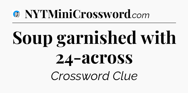 Soup garnished with 24-across Crossword Clue