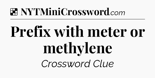 Solution: Prefix with meter or methylene - NYT Crossword